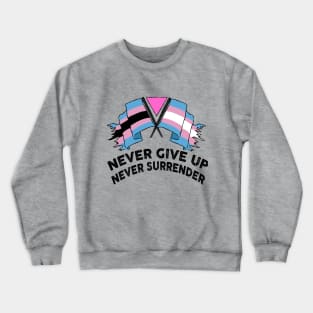 NEVER GIVE UP NEVER SURRENDER (TRANS RIGHTS) Crewneck Sweatshirt